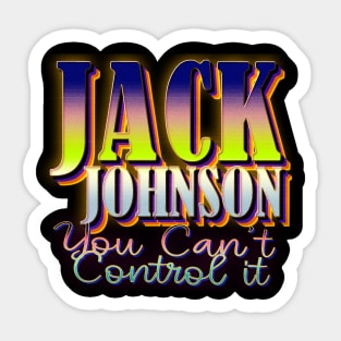 You Can't Control it jack johnson Sticker